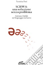 SCHWA: una soluzione senza problemaScienza e bufale sul linguaggio inclusivo. E-book. Formato EPUB ebook