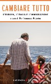 Cambiare tutto: L'Europa, l'Italia e l'Immigrazione. E-book. Formato EPUB ebook