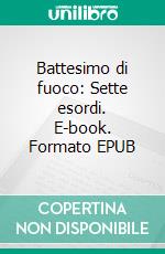 Battesimo di fuoco: Sette esordi. E-book. Formato EPUB ebook