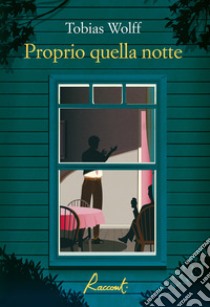 Proprio quella notte. E-book. Formato EPUB ebook di Tobias Wolff