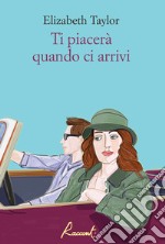 Ti piacerà quando ci arrivi. E-book. Formato EPUB ebook