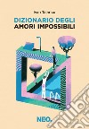 Dizionario degli amori impossibili. E-book. Formato EPUB ebook di Ivan Talarico