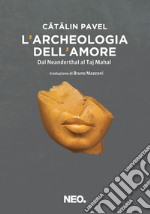 L'archeologia dell'amore: Dal Neanderthal al Taj Mahal. E-book. Formato EPUB