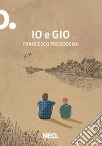 Io e Gio. E-book. Formato EPUB ebook di Francesco Prosdocimi