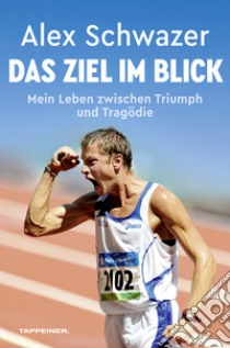 Alex Schwazer: Das Ziel im BlickMein Leben zwischen Triumph und Tragödie. E-book. Formato EPUB ebook di Alex Schwazer