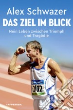 Alex Schwazer: Das Ziel im BlickMein Leben zwischen Triumph und Tragödie. E-book. Formato EPUB