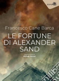 Le fortune di Alexander Sand. E-book. Formato EPUB ebook di Francesco Cane Barca