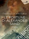 Le fortune di Alexander Sand. E-book. Formato EPUB ebook di Francesco Cane Barca