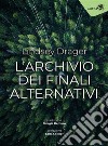 L'archivio dei finali alternativi. E-book. Formato EPUB ebook di Lindsey Drager