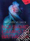 Noi siamo campo di battaglia. E-book. Formato EPUB ebook