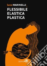 Flessibile Elastica Plastica. E-book. Formato EPUB ebook