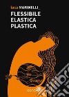 Flessibile Elastica Plastica. E-book. Formato EPUB ebook