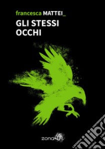 Gli stessi occhi. E-book. Formato EPUB ebook di Francesca Mattei