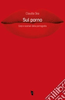 Sul porno: Corpi e scenari della pornografia. E-book. Formato EPUB ebook di Claudia Ska