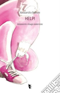 Help!: Adolescenti e disagio esistenziale. E-book. Formato EPUB ebook di Alessandra Belfiore