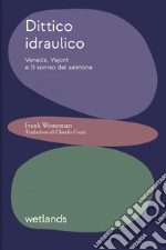 Dittico idraulico: Venezia, Vajont e Il sorriso del salmone. E-book. Formato EPUB ebook