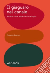 Il giaguaro nel canale: Venezia nei sogni dei visitatori. E-book. Formato EPUB ebook di Costanza Jesurum