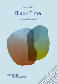 Black Time: Scritti sull'invisibile. E-book. Formato EPUB ebook