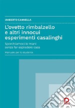 L&apos;ovetto rimbalzello e altri innocui esperimenti casalinghiSporchiamoci le mani senza far esplodere casa. Manuale per lo studente. E-book. Formato PDF