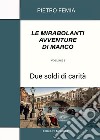 Le mirabolanti avventure di Marco. Volume 1Due soldi di carità. E-book. Formato EPUB ebook