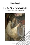 La Sacra ImmagineIl monaco che salvò la Sindone. E-book. Formato EPUB ebook di Matteo Parrini