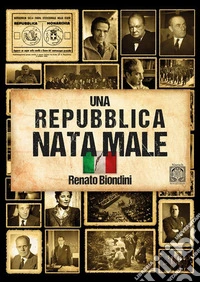Una repubblica nata maleL'Italia dal fascismo al secondo dopoguerra. E-book. Formato EPUB ebook