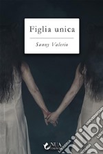 Figlia unica. E-book. Formato EPUB ebook