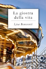 La giostra della vita. E-book. Formato EPUB ebook