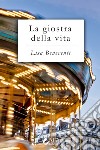 La giostra della vita. E-book. Formato EPUB ebook di Lisa Beneventi