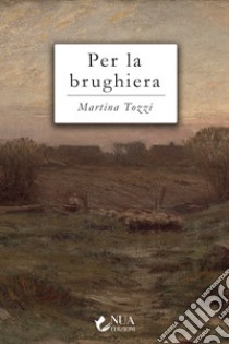 Per la brughiera. E-book. Formato EPUB ebook di Martina Tozzi