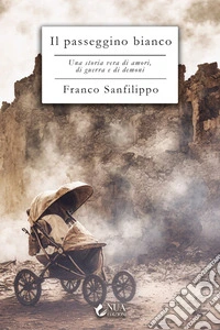 Il passeggino biancoUna storia vera di amori, di guerra e di demoni. E-book. Formato EPUB ebook