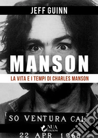 La vita e i tempi di Charles Manson. E-book. Formato EPUB ebook