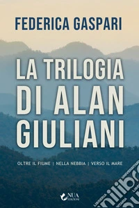 La trilogia di Alan Giuliani. E-book. Formato EPUB ebook
