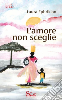 L’amore  non sceglie. E-book. Formato EPUB ebook