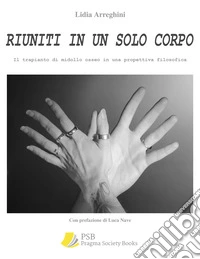 Riuniti in un solo corpoIl trapianto di midollo osseo in una prospettiva filosofica. E-book. Formato EPUB ebook