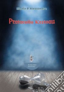 Protocollo Kreisau. E-book. Formato EPUB ebook di Nicola D'Alessandro