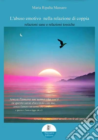 L'abuso emotivo nella relazione di coppiarelazioni sane e relazioni tossiche. E-book. Formato EPUB ebook
