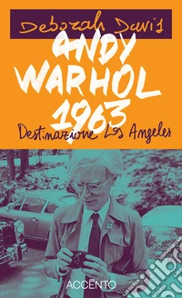 Andy Warhol, 1963: Destinazione: Los Angeles. E-book. Formato EPUB ebook