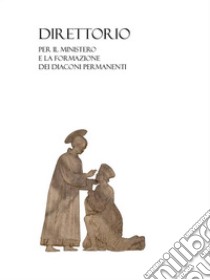 Direttorio per il ministero e la formazione dei diaconi permanenti. E-book. Formato PDF ebook di Diocesi di Faenza-Modigliana