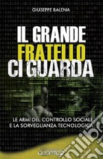 Il Grande Fratello ci guardaLe armi del controllo sociale e la sorveglianza tecnologica. E-book. Formato EPUB ebook