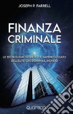 Finanzia criminaleLe tecnologie segrete e il sapere occulto dell&apos;élite che domina il mondo. E-book. Formato EPUB ebook