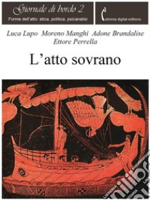 L'atto sovranoForme dell'atto: etica, politica, psicanalisi. E-book. Formato PDF ebook di Luca Lupo