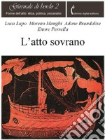 L&apos;atto sovranoForme dell&apos;atto: etica, politica, psicanalisi. E-book. Formato PDF