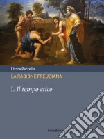 La ragione freudiana. I. Il tempo etico. E-book. Formato PDF ebook