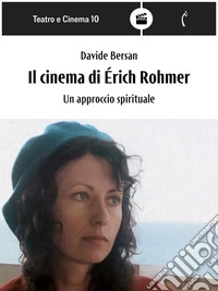 Il cinema di Éric RohmerUn approccio spirituale. E-book. Formato PDF ebook
