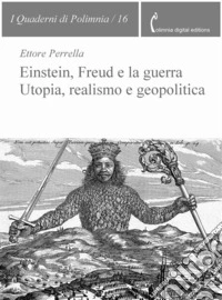 Einstein, Freud e la guerra. Utopia, realismo e geopolitica. E-book. Formato PDF ebook