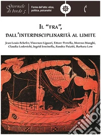 Il “fra”, dall’interdisciplinarità al limiteGiornale di bordo 5. Forme dell'atto: etica, politica, psicanalisi. E-book. Formato PDF ebook