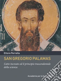 San Gregorio PalamasL’atto increato ed il principio trascendentale della scienza. E-book. Formato PDF ebook