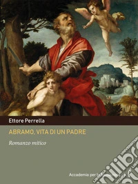 Abramo, vita di un padreRomanzo mitico. E-book. Formato PDF ebook