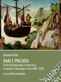 Rari e preziosiScritti sulla psicanalisi, la letteratura, la sapienza, il linguaggio, l’etica (1998 - 2020). E-book. Formato EPUB ebook
